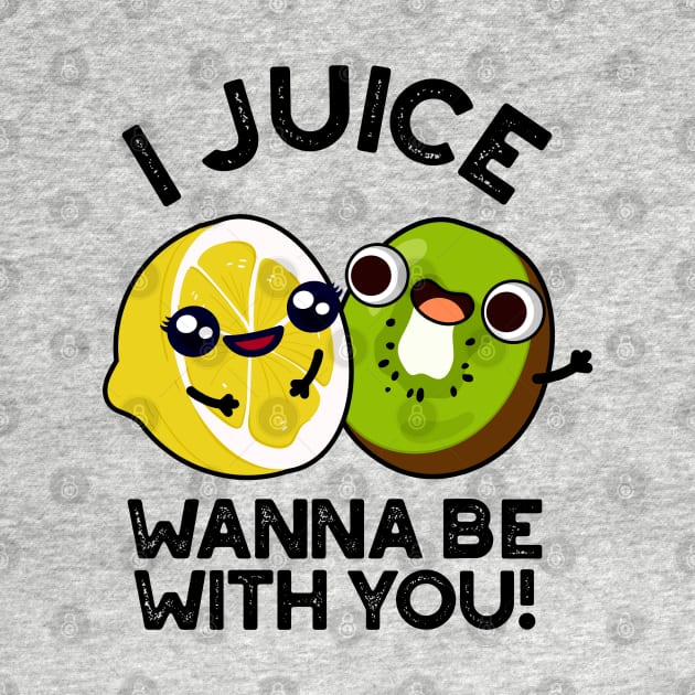 I Juice Wanna Be With You Cute Fruit Pun by punnybone